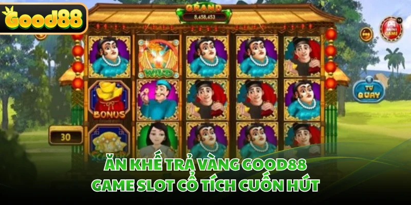 Ăn Khế Trả Vàng GOOD88 - Game Slot Cổ Tích Cuốn Hút