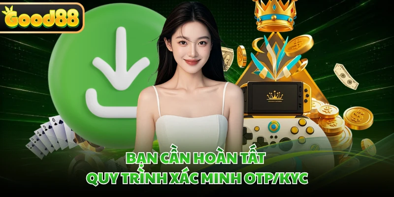 Bạn cần hoàn tất quy trình xác minh OTP/KYC