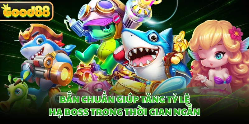 Bắn chuẩn giúp tăng tỷ lệ hạ boss trong thời gian ngắn