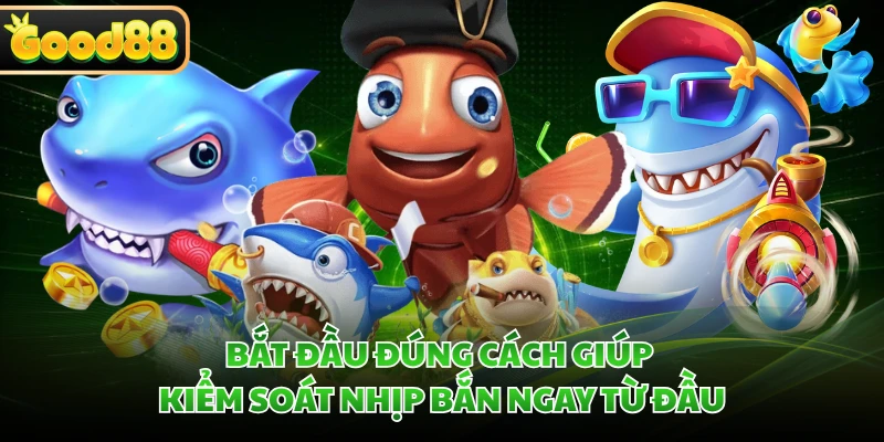Bắt đầu đúng cách giúp kiểm soát nhịp bắn ngay từ đầu