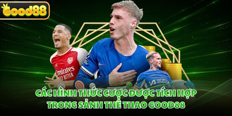 Các hình thức cược được tích hợp trong sảnh thể thao GOOD88 