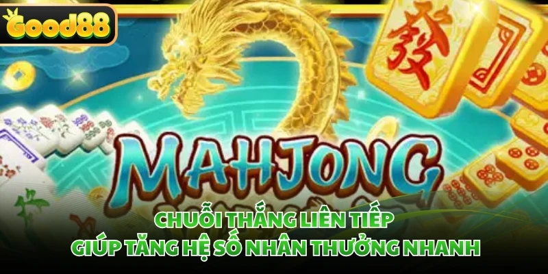 Chuỗi thắng liên tiếp giúp tăng hệ số nhân thưởng nhanh
