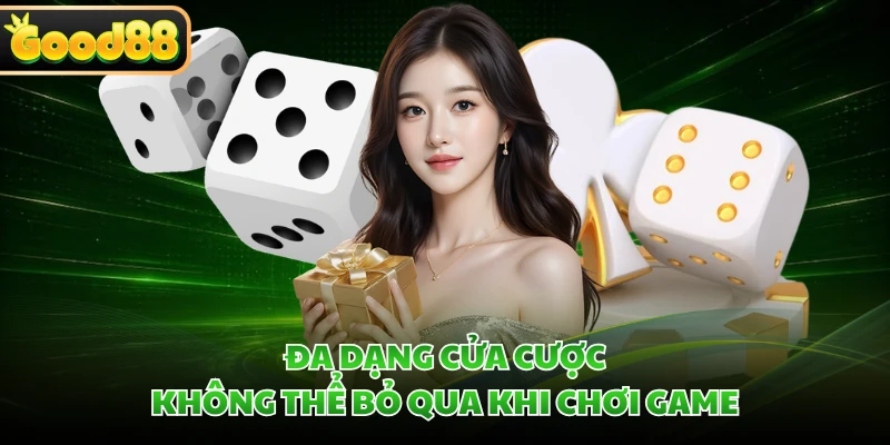 Đa dạng cửa cược không thể bỏ qua khi chơi game