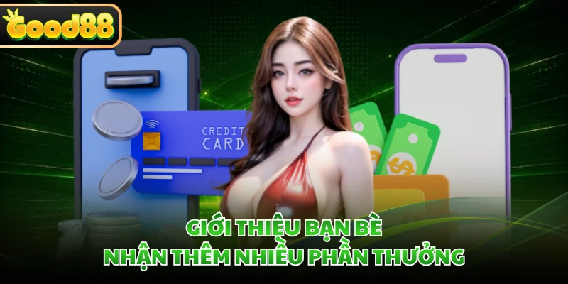 Giới thiệu bạn bè nhận thêm nhiều phần thưởng