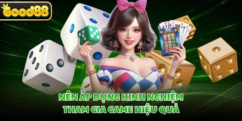 Nên áp dụng kinh nghiệm tham gia game hiệu quả