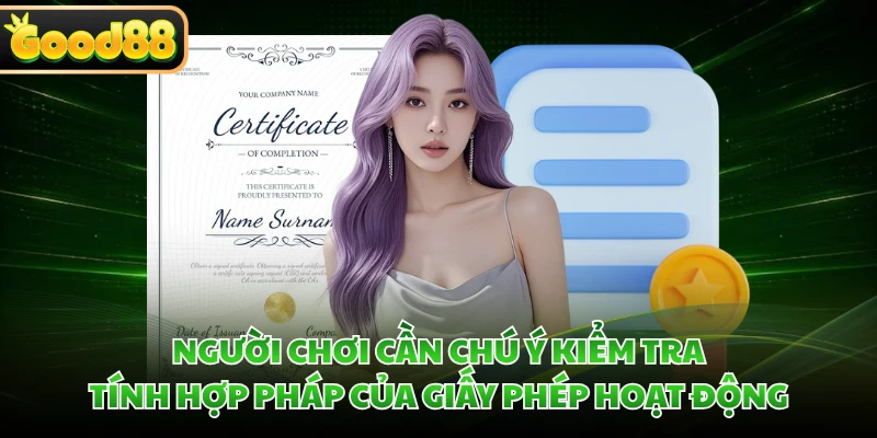 Người chơi cần chú ý kiểm tra tính hợp pháp của giấy phép hoạt động