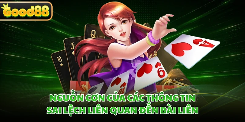 Bài Liêng Bịp - Cú Lừa Truyền Thông Bị GOOD88 Bắt Bài 1 Nguồn cơn của các thông tin sai lệch liên quan đến bài Liên
