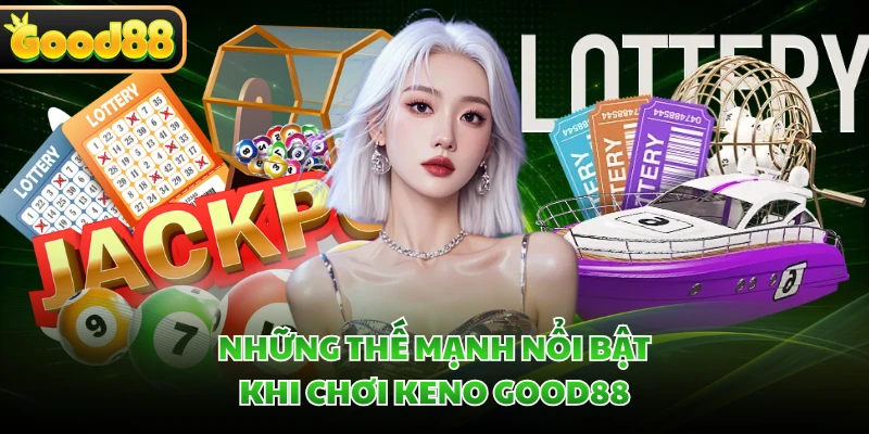 Những thế mạnh nổi bật khi chơi Keno GOOD88 