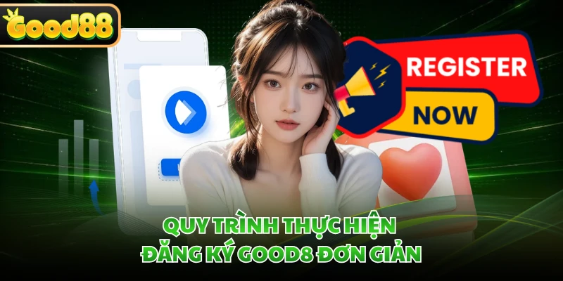 Quy trình thực hiện đăng ký GOOD8 đơn giản