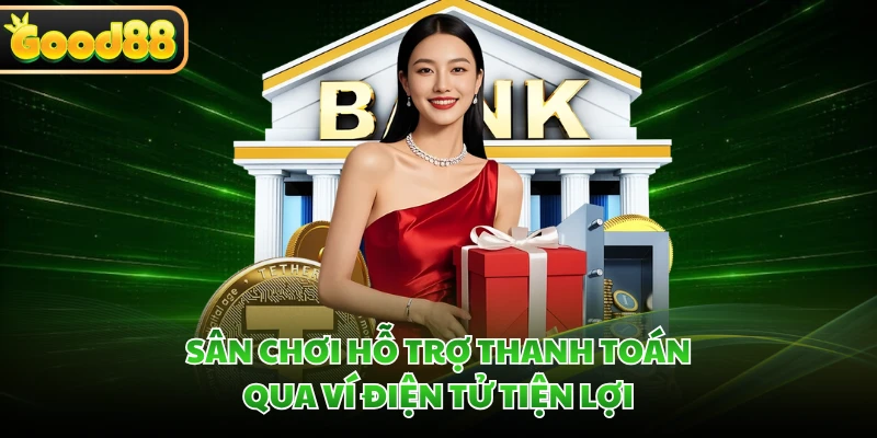 Sân chơi hỗ trợ thanh toán qua ví điện tử tiện lợi