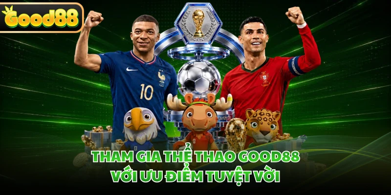 Tham gia thể thao GOOD88 với ưu điểm tuyệt vời 