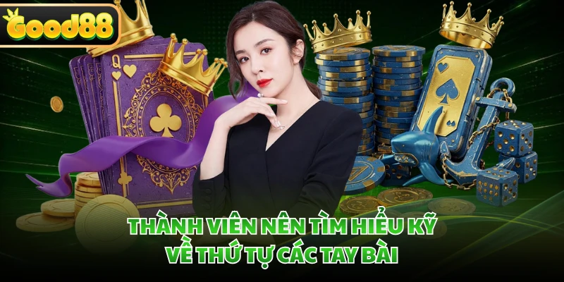Thành viên nên tìm hiểu kỹ về thứ tự các tay bài