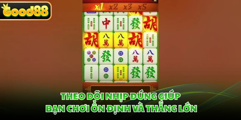 Theo dõi nhịp đúng giúp bạn chơi ổn định và thắng lớn