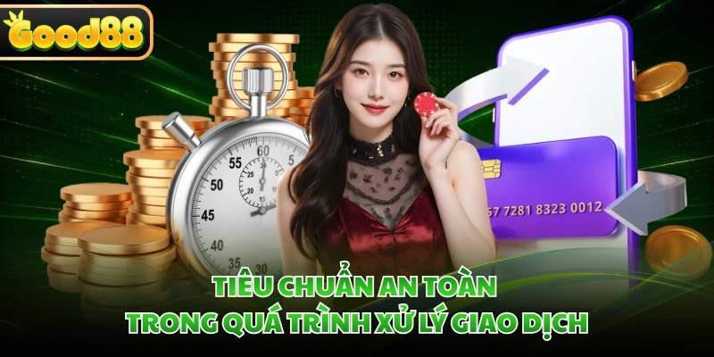Tiêu chuẩn an toàn trong quá trình xử lý giao dịch 