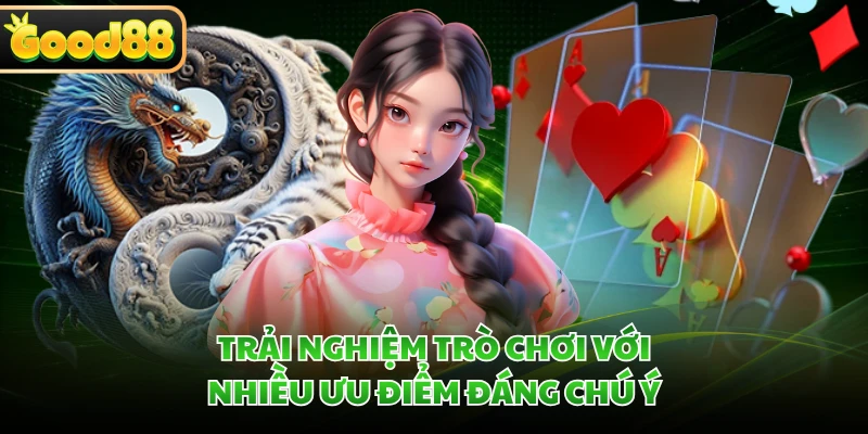Trải nghiệm trò chơi với nhiều ưu điểm đáng chú ý 