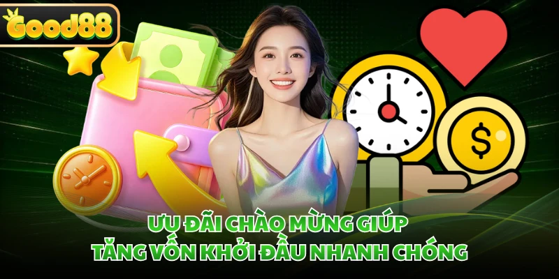 Ưu đãi chào mừng giúp tăng vốn khởi đầu nhanh chóng