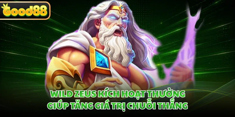 Wild Zeus kích hoạt thưởng giúp tăng giá trị chuỗi thắng